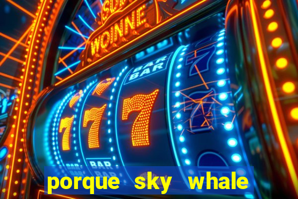 porque sky whale saiu da play store